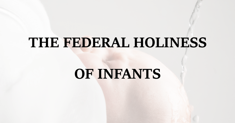 Federal Holiness of Infants