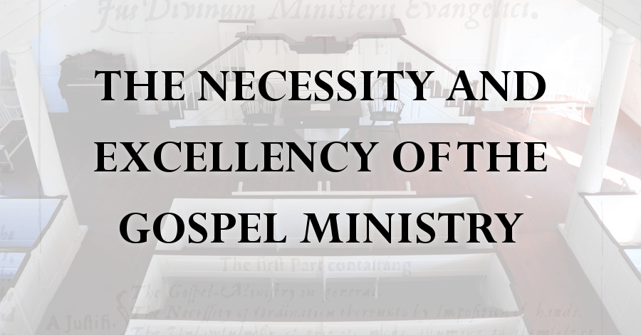 necessity and excellency of the gospel ministry