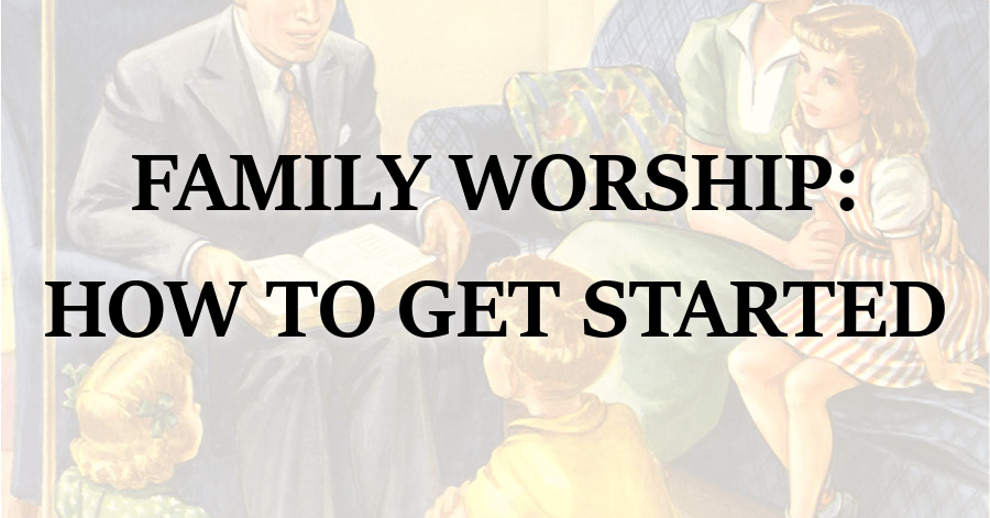 family worship how to get started