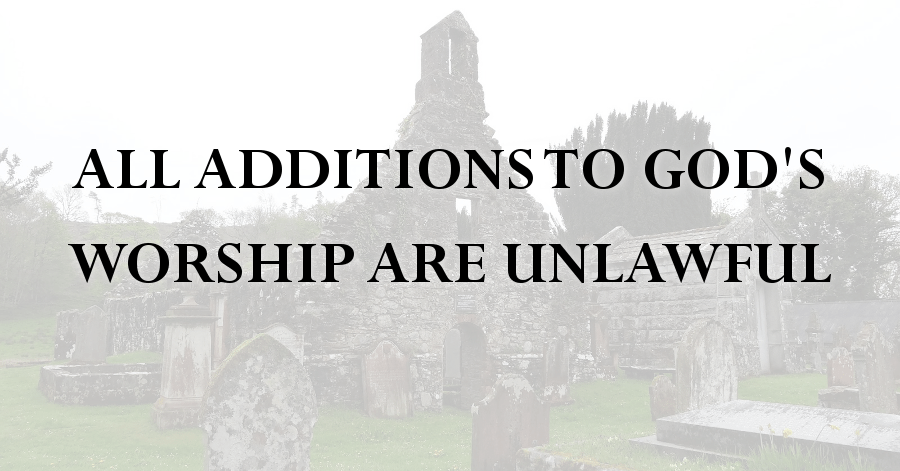 all_additions_to_gods_worship_are_unlawful
