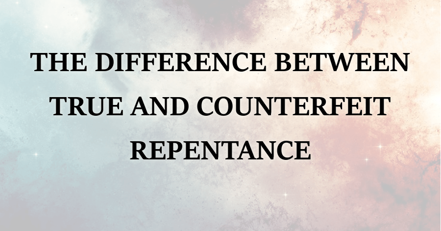 difference-between-true-and-counterfeit-repentance-john-colquhoun