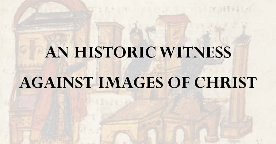 an-historic-witness-against-images-of-christ