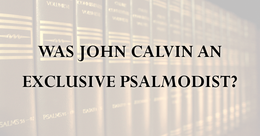 john-calvin-exclusive-psalmody