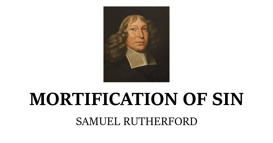 Mortification of Sin | Samuel Rutherford – Purely Presbyterian