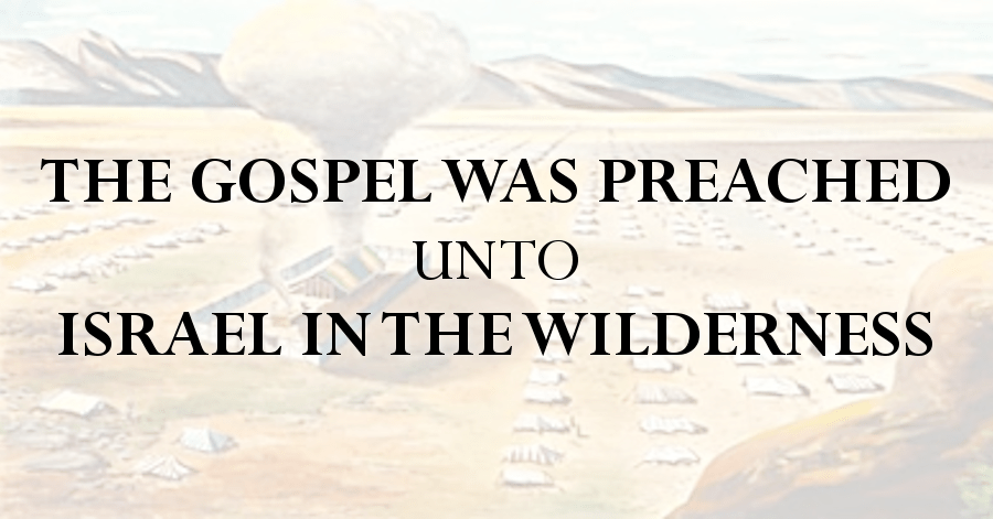 Gospel preached unto Israel in the wilderness