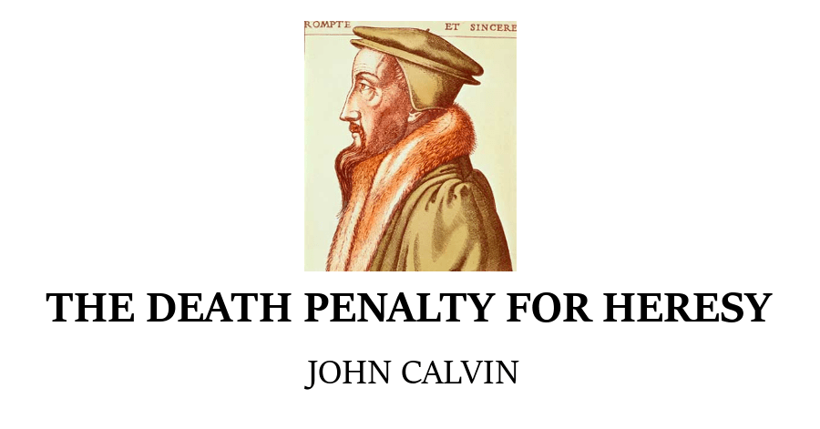 Death Penalty for Heresy John Calvin