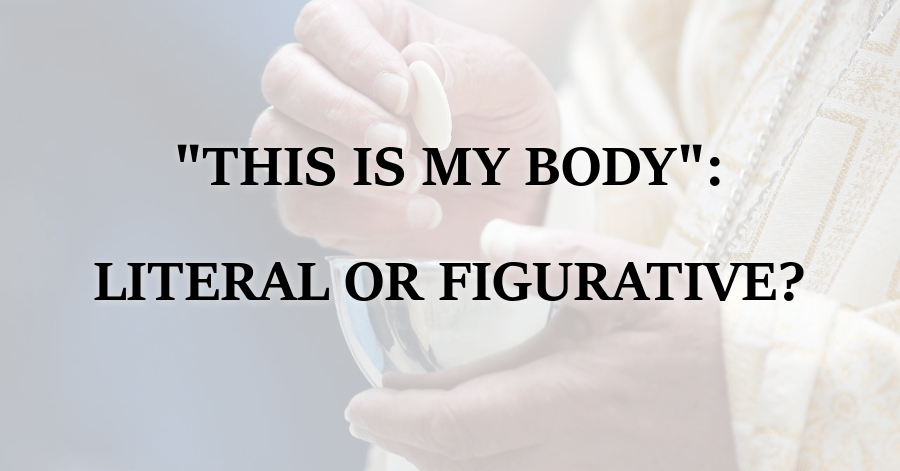 This is My Body_Literal or Figurative