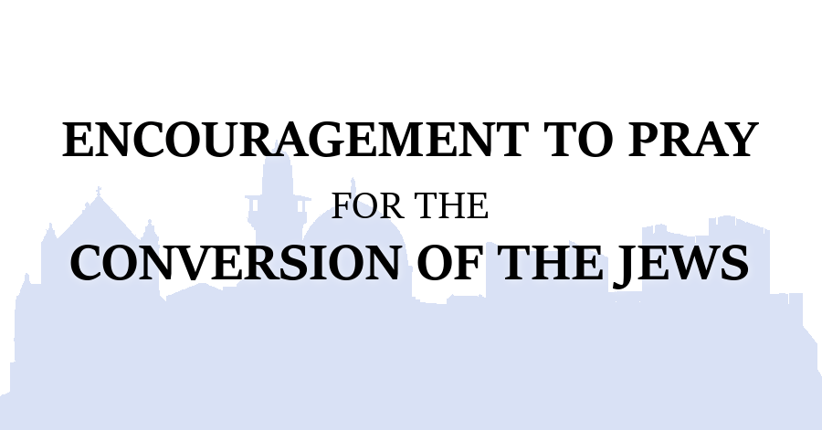 Encouragement to Pray for the Conversion of the Jews