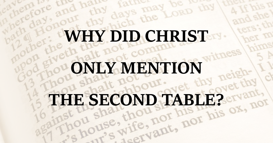 Why Did Christ Only Mention the Second Table of the Law to the Rich Young Ruler