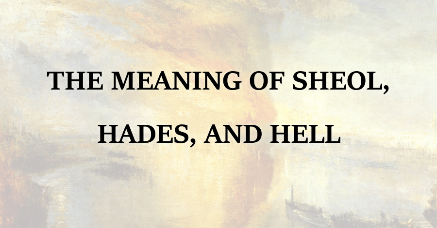 Meaning of Sheol Hades and Hell