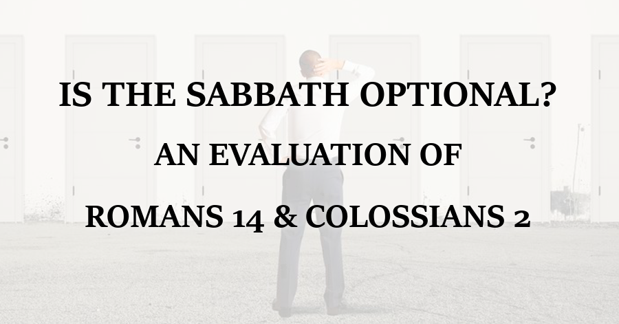 Is the Sabbath Optional Romans 14 Colossians 2
