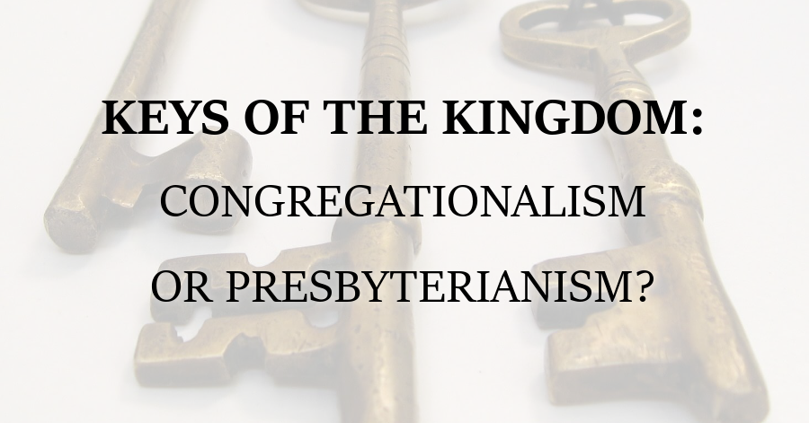 Keys of the Kingdom_Congregationalism or Presbyterianism