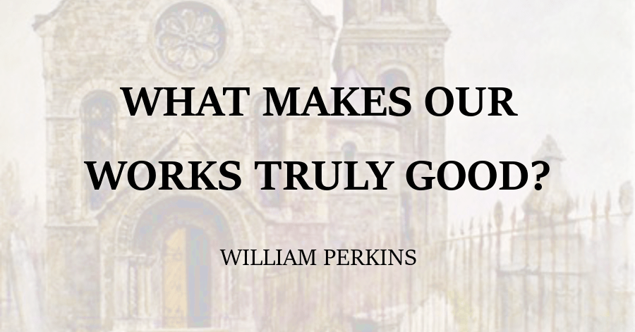 What Makes Our Works Truly Good