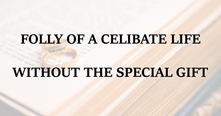 Folly of a Celibate Life Without the Special Gift
