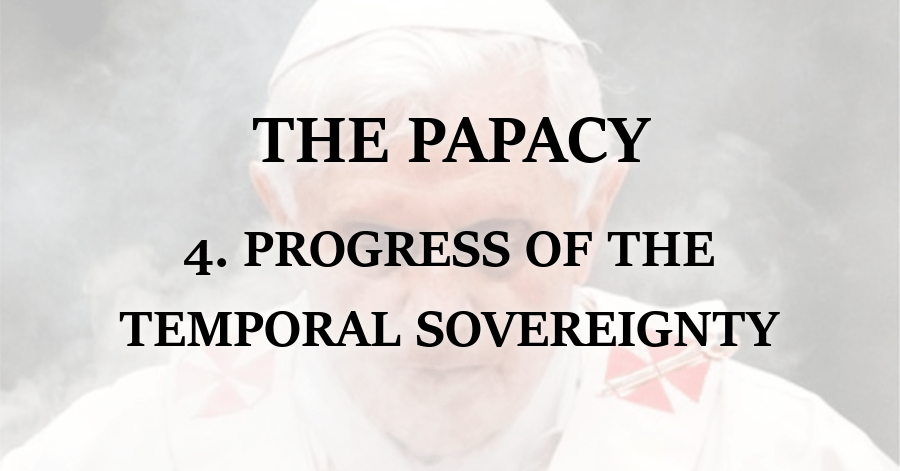 Papacy_Progress of the Temporal Sovereignty
