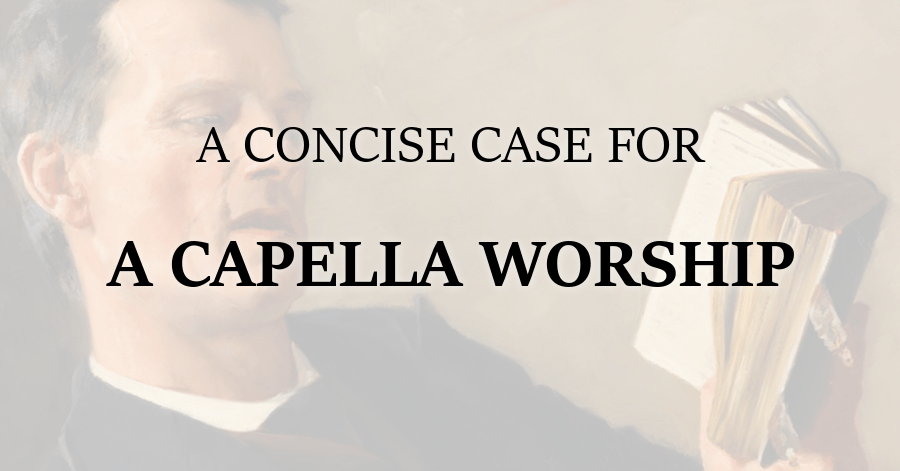 A Concise Case for A Capella Worship