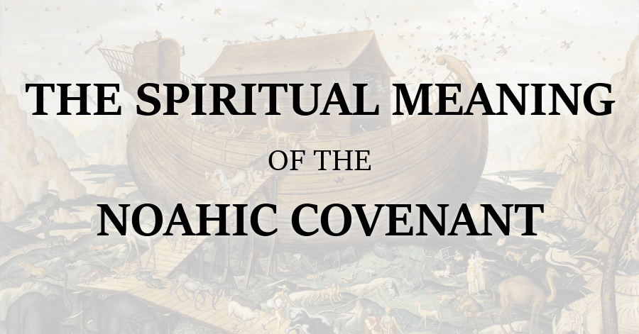 Spiritual Meaning of the Noahic Covenant