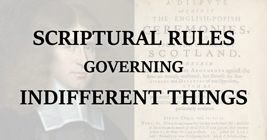 Scriptural Rules Governing Indifferent Things