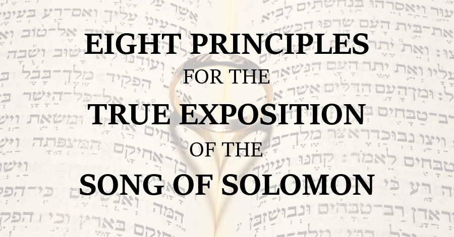 8 Principles for the True Exposition of the Song of Solomon