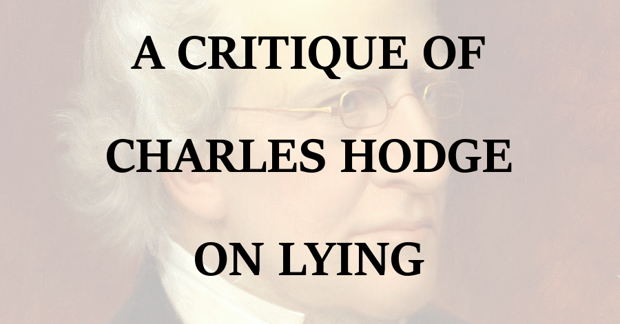 Critique of Charles Hodge on Lying