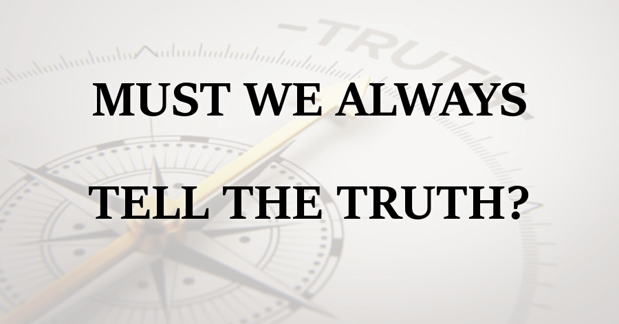 Must We Always Tell the Truth