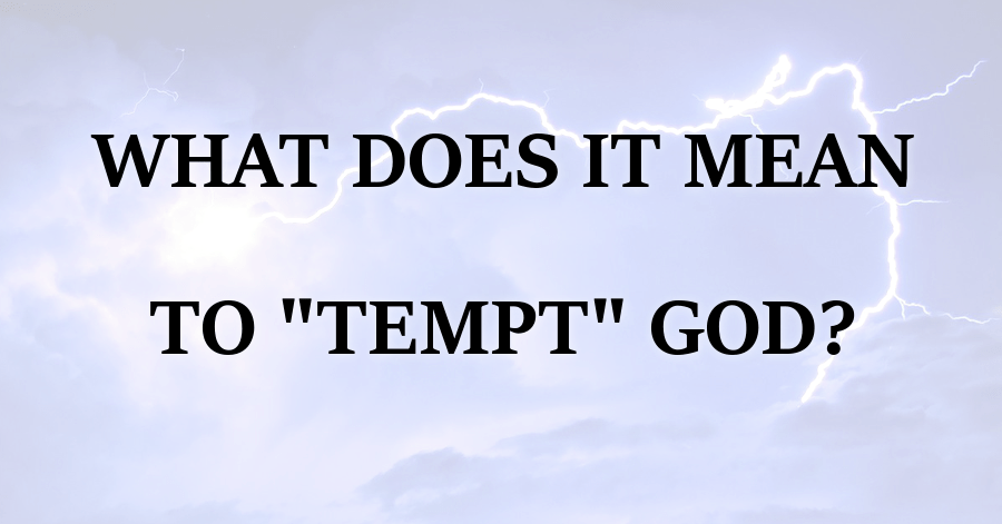 What Does It Mean To Tempt God