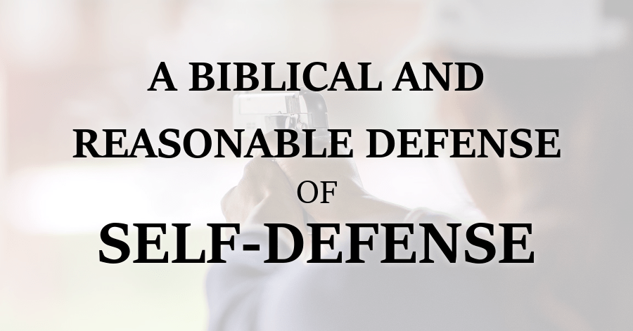 A Biblical and Reasonable Defense of Self-Defense
