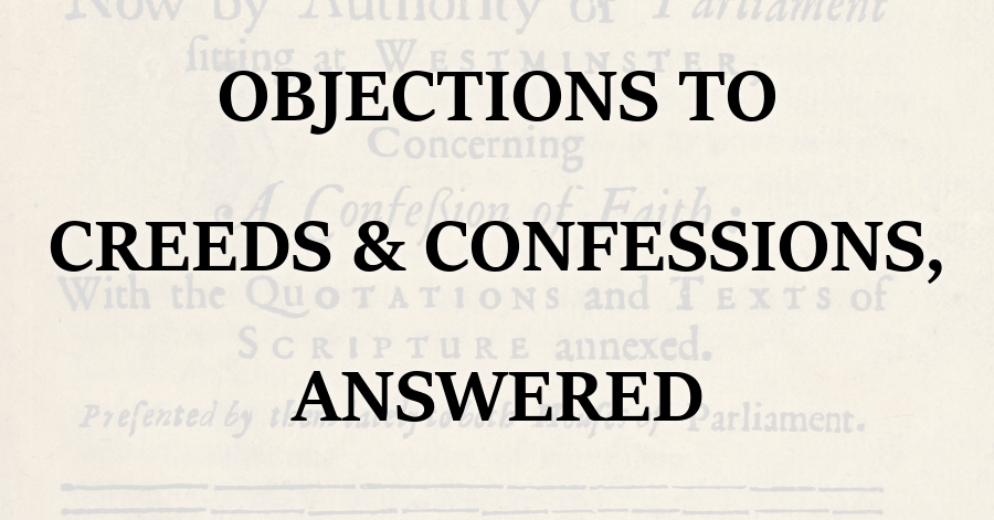 Creeds and Confessions Objections Answered