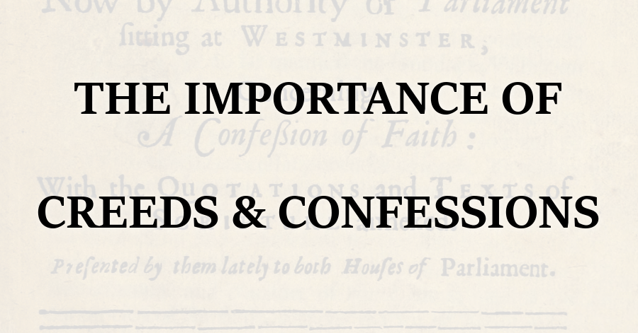 Importance of Creeds and Confessions