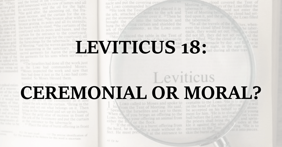 Leviticus 18_Ceremonial or Moral