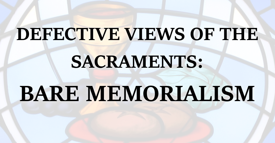 Defective Views of the Sacraments: Bare Memorialism – Purely Presbyterian